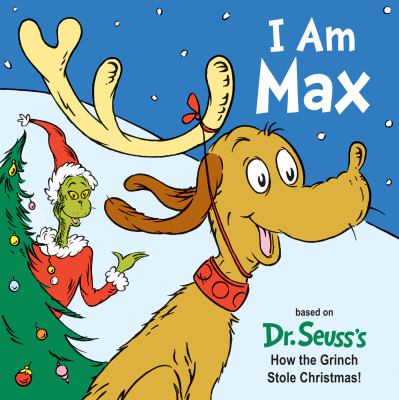 I Am Max : Based on Dr. Seuss's How the Grinch Stole Christmas!