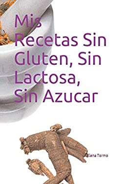 Mis Recetas Sin Gluten, Sin Lactosa, Sin Azucar