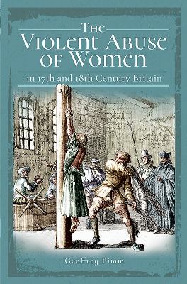 The Violent Abuse of Women in 17th and 18th Century Britain