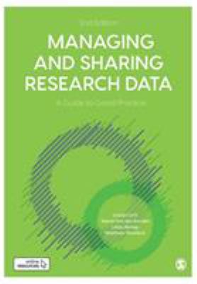 Managing and Sharing Research Data : A Guide to Good Practice