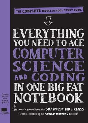 Everything You Need to Ace Computer Science and Coding in One Big Fat Notebook : The Complete Middle School Study Guide (Big Fat Notebooks)