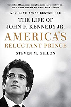 America's Reluctant Prince : The Life of John F. Kennedy Jr