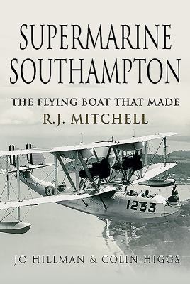 Supermarine Southampton : The Flying Boat That Made R. J. Mitchell
