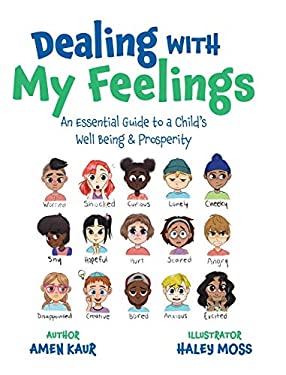 Dealing with My Feelings : An Essential Guide to a Child's Well Being & Prosperity
