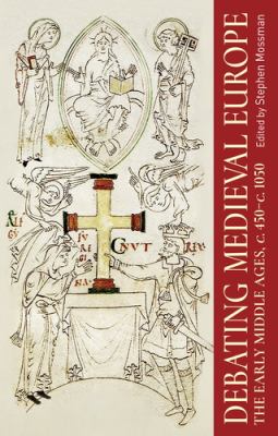 Debating Medieval Europe : The Early Middle Ages, C. 450-C. 1050