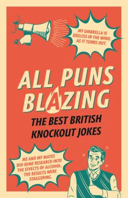 All Puns Blazing : The Best British Knockout Jokes