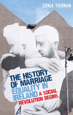 The History of Marriage Equality in Ireland : A Social Revolution Begins