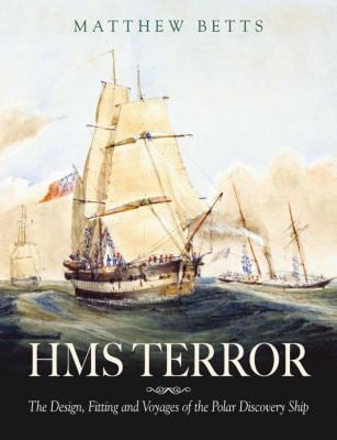 HMS Terror : The Design, Fitting and Voyages of a Polar Discovery Ship