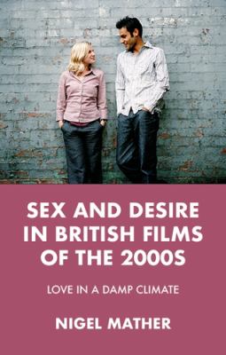 Sex and Desire in British Films of The 2000s : Love in a Damp Climate