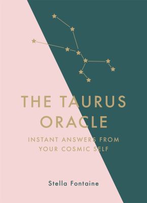 The Taurus Oracle : Instant Answers from Your Cosmic Self