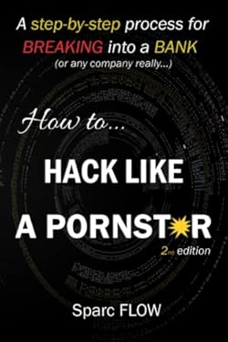 How to Hack Like a PORNSTAR : A Step by Step Process for Breaking into a BANK
