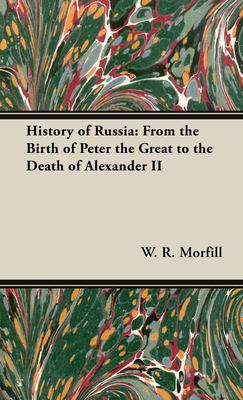 History of Russia : From the Birth of Peter the Great to the Death of Alexander II