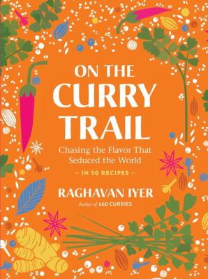 On the Curry Trail : Chasing the Flavor That Seduced the World