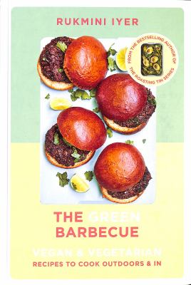 The Green Barbecue : Modern Vegan and Vegetarian Recipes to Cook Outdoors and In