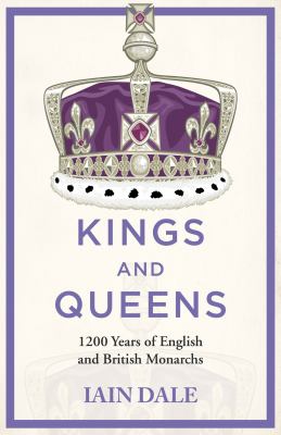 Kings and Queens : 1200 Years of English and British Monarchs