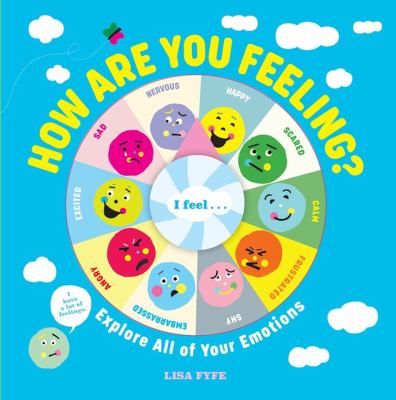 How Are You Feeling? : Explore All of Your Emotions