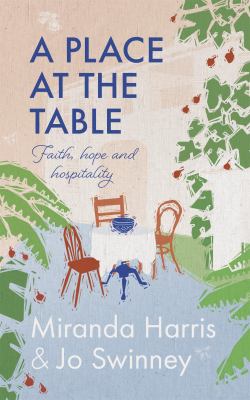 A Place at the Table : Faith, Hope and Hospitality