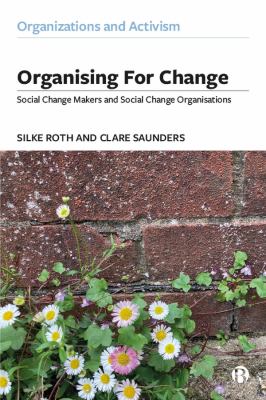 Organising for Change : Social Change Makers and Social Change Organisations