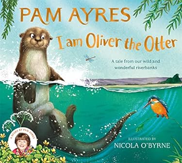 I Am Oliver the Otter : A Tale from Our Wild and Wonderful Riverbanks