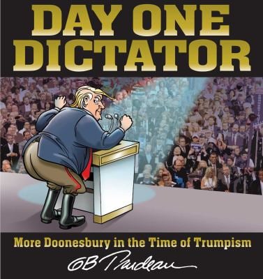 Day One Dictator : More Doonesbury in the Time of Trumpism