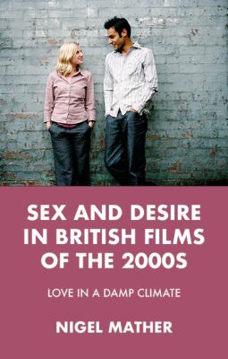 Sex and Desire in British Films of The 2000s : Love in a Damp Climate