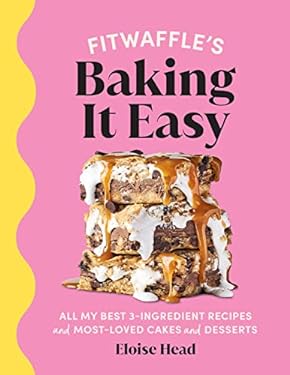 Fitwaffle's Baking It Easy : All My Best 3-Ingredient Recipes and Most-loved Cakes and Desserts