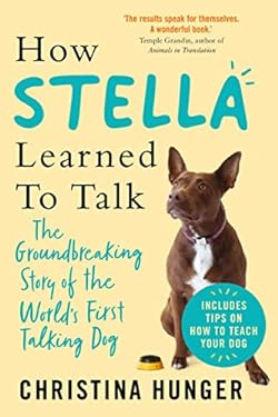 How Stella Learned to Talk : The Groundbreaking Story of the World's First Talking Dog