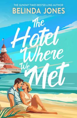 The Hotel Where We Met : A Heartwarming, Feel-Good Romance with a Dazzling Time Travel Twist