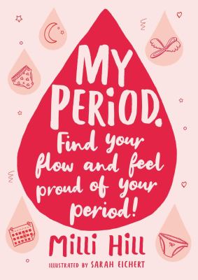My Period : Find Your Flow and Feel Proud of Your Period!