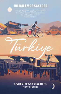 Türkiye : Cycling Through a Country's First Century