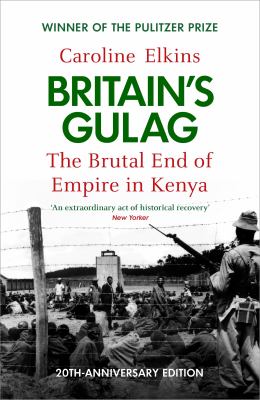 Britain's Gulag : The Brutal End of Empire in Kenya