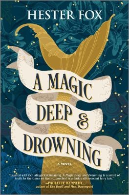 A Magic Deep and Drowning : A Novel