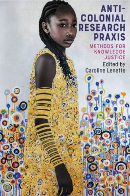 Anti-Colonial Research Praxis : Methods for Knowledge Justice