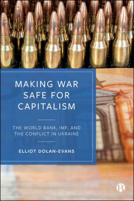 Making War Safe for Capitalism : The World Bank, IMF, and the Conflict in Ukraine