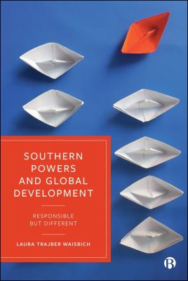 Southern Powers and Global Development : Responsible but Different
