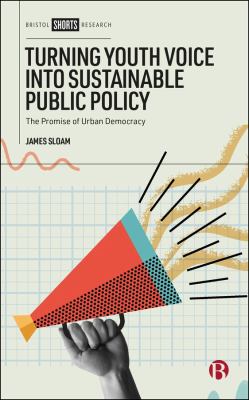 Turning Youth Voice into Sustainable Public Policy : The Promise of Urban Democracy
