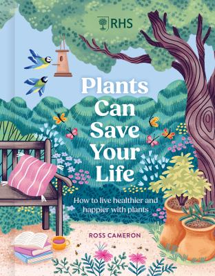 How Plants Can Save Your Life : 50 Inspirational Ideas for Planting and Growing