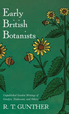 Early British Botanists : Unpublished Garden Writings of Goodyer, Tradescant, and Others