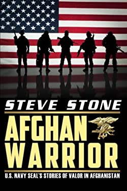 Afghan Warrior: U. S. Navy SEALs Stories of Valor in Afghanistan