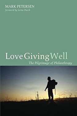 Love Giving Well : The Pilgrimage of Philanthropy
