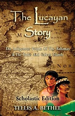 The Lucayan Story : The Indigenous People of the Bahamas and the Turks and Caicos Islands