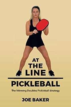At the Line Pickleball : The Winning Doubles Pickleball Strategy