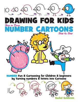 Drawing for Kids How to Draw Number Cartoons Step by Step : Number Fun and Cartooning for Children and Beginners by Turning Numbers and Letters into C