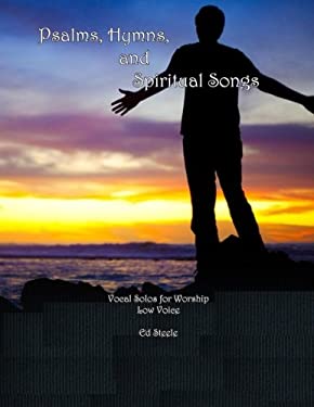 Psalms, Hymns, and Spiritual Songs: Vocal Solos for Worship - Low Voice