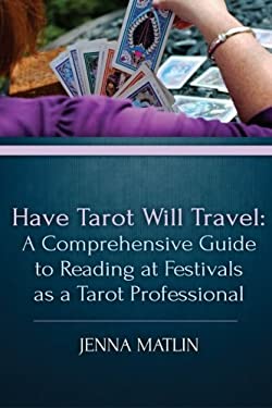 Have Tarot Will Travel: A Comprehensive Guide to Reading at Festivals as a Tarot