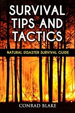 Survival Tips and Tactics : Natural Disaster Survival Guide