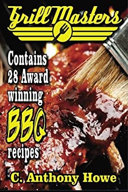 The GRILL MASTERS Award Winning Secret BBQ Recipes : The Professional's BARBEQUE BIBLE for Perfect BBQ SAUCES and BBQ CREATIONS