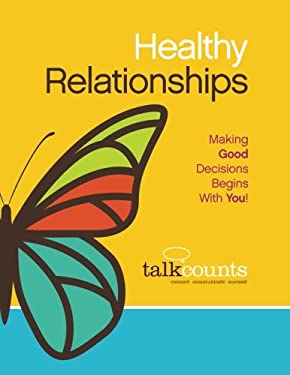Healthy Relationships : Making Good Decisions Begins with You!