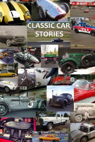Classic Car Stories : Million Dollar Ferrari Sports Cars to Beat-Up Old Ford Trucks, Classic Mopar Hot Rods to Innovative Chevy Rat Rods, Vintage Tran