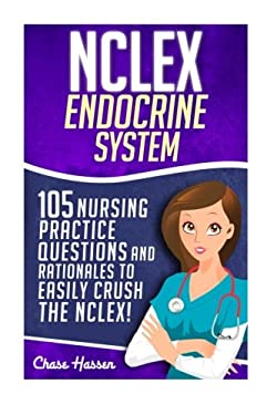 NCLEX: Endocrine System : 105 Nursing Practice Questions and Rationales to EASILY Crush the NCLEX!